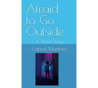 Afraid to Go Outside: A Short Story