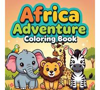 Africa Adventure Coloring Book for Kids Ages 3-8 Fun African Animals for Creative and Educational Coloring (Cute Little World Coloring Book Series)