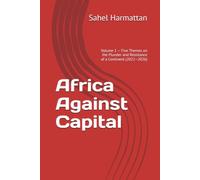 Africa Against Capital: Volume 1 - Five Themes on the Plunder and Resistance of a Continent (2022-2026)