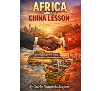 AFRICA AND THE CHINA LESSON: Sovereignty, Power, and the Architecture of a Continental Future