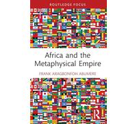 Africa and the Metaphysical Empire (Routledge Studies in African Philosophy)