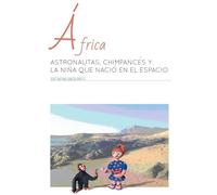 África: Astronautas, chimpancés y la niña que nació en el espacio