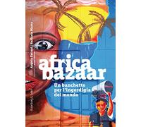 Africa bazaar. Un banchetto per l'ingordigia del mondo (Orizzonti geopolitici)
