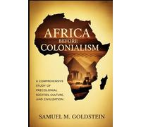 Africa Before Colonialism: A Comprehensive Study of Precolonial Societies, Culture, and Civilization