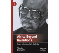Africa Beyond Inventions: Essays in Honour of V.Y. Mudimbe