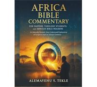 Africa Bible Commentary for Pastors, Theology Students, and Serious Bible Readers: A Culturally Rooted, Easy-to-Understand Explanation of Scripture from an African Christian Perspective