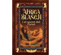 Àfrica Blanch i el secret del faraó: 2 - Una aventura juvenil de misteri, ciència i màgia a l’antic Egipte (11+) (Saga Àfrica Blanch - Ciència, Màgia i Misteri (Català))
