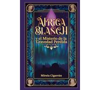 África Blanch y el misterio de la gravedad perdida: 1 - un libro infantil y juvenil de aventuras, fantasía, ciencia y un viaje en el tiempo (para ... 12 y 13 años). (Saga África Blanch (Español))