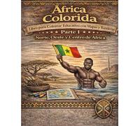 África Colorida: Libro para Colorear Educativo con Mapas y Banderas: Parte 1 - África del Norte, Occidental y Central