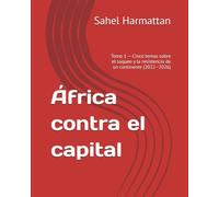 África contra el capital: Tomo 1 - Cinco temas sobre el saqueo y la resistencia de un continente (2022-2026)