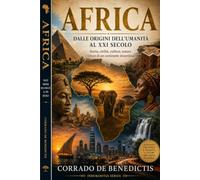 AFRICA: Dalle origini dell'umanità al XXI secolo Storia, civiltà, culture, natura e futuro di un continente straordinario: 157 (INHUMANITAS)