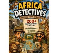 Africa Detectives - The Kids' Trivia Quiz Book: 200+ Multiple-Choice Questions to Explore Savannah Animals, Wildlife and Geography - For Ages 8-12 (The Trivia Detectives Series)
