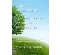 ÁFRICA E O AQUECIMENTO GLOBAL: VULNERABILIDADES, DESAFIOS E PERSPECTIVAS: Tradução do francês