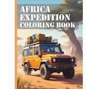 Africa Expedition Vehicles Coloring Book XXL: Discover the African Wilderness: Realistic Safari Vehicles to Color - The Ultimate Coloring Book for Young and Old
