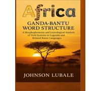 Africa Ganda- Bantu Word Structure: A Morphophonemic and Lexicological Analysis of Verb Systems in Luganda and Related Bantu Languages (African Legacy)