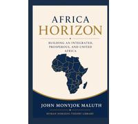 Africa Horizon: Building an Integrated, Prosperous, and United Africa (Human Horizon Theory Library)