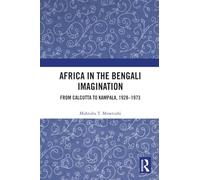 Africa in the Bengali Imagination: From Calcutta to Kampala, 1928-1973