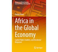 Africa in the Global Economy: Capital Flight, Enablers, and Decolonial Responses (Advances in African Economic, Social and Political Development)