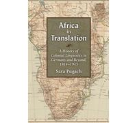 Africa in Translation: A History of Colonial Linguistics in Germany and Beyond, 1814-1945 (Social History, Popular Culture, and Politics in Germany)