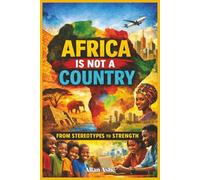 Africa Is Not a Country: From Stereotypes to Strength