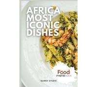 Africa Most Iconic Dishes: A Stunning Full-Color Coffee Table Photobook of Traditional Cuisine