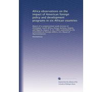 Africa observations on the impact of American foreign policy and development programs in six African countries: Report of a congressional study ... Affairs, U.S. House of Representatives