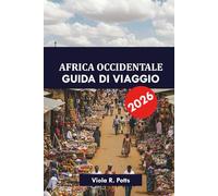 AFRICA OCCIDENTALE GUIDA DI VIAGGIO 2026: Destinazioni principali, tour e gemme nascoste