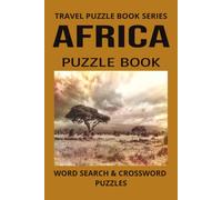 AFRICA PUZZLE BOOK: Word Search and Crossword Puzzle Book With Easy To Read Print About Africa, Animals, Culture and more. 6 by 9 inches, 120 Pages, ... Holidays And More (TRAVEL PUZZLE BOOK SERIES)