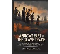AFRICA’S PART IN THE SLAVE TRADE: Power, Profit, Kingdoms, and the Human Cost of Enslavement (Echoes of Injustice)