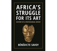 Africa's Struggle for Its Art: History of a Postcolonial Defeat