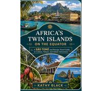 AFRICA’S TWIN ISLANDS ON THE EQUATOR 2027 2028: A São Tomé and Príncipe Travel Guide to Culture, Nature, and Island Adventures