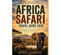 AFRICA SAFARI TRAVEL GUIDE 2026: My Step-by-Step First-Person Guide to Wildlife Safaris, National Parks, Travel Routes, Costs, Safety Tips & Unforgettable African Adventures