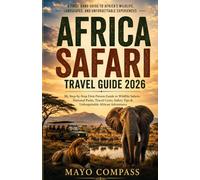 AFRICA SAFARI TRAVEL GUIDE 2026: My Step-by-Step First-Person Guide to Wildlife Safaris, National Parks, Travel Routes, Costs, Safety Tips & Unforgettable African Adventures