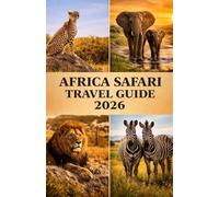 AFRICA SAFARI TRAVEL GUIDE 2026: Plan Your African Safari Across Kenya, Tanzania, Botswana and the Continent’s Most Famous Wildlife Parks