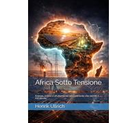 Africa Sotto Tensione: Energia, potere e sfruttamento nel continente che decide il XXI secolo