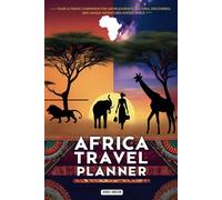 AFRICA TRAVEL PLANNER Your Ultimate Organizer for Safari Journeys, Cultural Discoveries, and Unique Adventures Across Africa: Essential Logbook for ... - Designed for Adventurers & Solo Explorers
