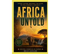 AFRICA UNTOLD: Beyond the Headlines: The History, Civilizations, Innovation, and Future of a Continent Rising