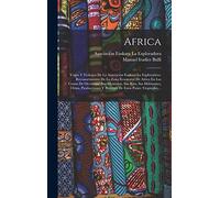 Africa: Viajes Y Trabajos De La Asociación Euskara La Exploradora. Reconocimiento De La Zona Ecuatorial De Africa En Las Costas De Occidente: Sus ... Y Porvenir De Estos Países Tropicales,...
