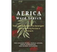 Africa Word Search: From the Sahara to the Serengeti - Word Hunting Across a Continent | 50+ Puzzles | Discover Cities, Landmarks, Cultures & Nature | ... to Adult | Fun, Educational & Culturally Rich