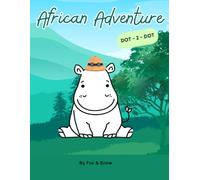 African Adventure Dot-to-Dot Activity Book: Safari Animals Connect-the-Dots for Kids Ages 4-8 | Fun Early Learning, Fine Motor Skills & Creativity