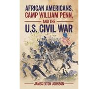 AFRICAN AMERICAN CAMP WILLIAM PENN, AND THE U.S. CIVIL WAR
