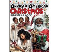 African American Christmas Ephemera Book: Over 130 Pieces Celebrating African American Holiday Traditions, Perfect for Junk Journals, Scrapbooking, and Creative Christmas Crafting