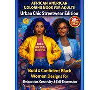 African American Coloring Book for Adults Urban Chic Streetwear Edition: Bold & Confident Black Women Designs for Relaxation, Creativity & ... Stylish Urban for Stress Relief & Creative