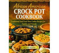 African American Crock pot Cookbook: Traditional Soul food Slow cooker Recipes for Famiy and Friends