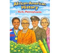 African-American History for York, PA Coloring Book: Coloring Book for Scholars: Inspiring Local Leaders, Community Heroes & Black History for Kids