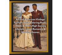 African American Vintage Fashion Adult Coloring Book: 1950s & 1960s High Society, Jazz, Romance & Wedding Scenes: Retro Glamour, Mid-Century Social Life & Cultural Elegance