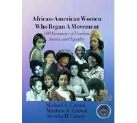 African-American Women Who Began A Movement: 100 Visionaries of Freedom, Justice, and Equality