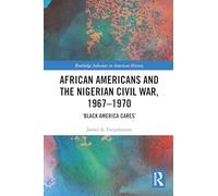 Los afroamericanos y la guerra civil de Nigeria, 1967-1970 – 'Black America Cares' – Routledge