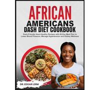 AFRICAN AMERICANS DASH DIET COOKBOOK: Dash-Friendly Heart-Healthy Recipes with 60-Day Meal Plan to Lower Blood Pressure, Manage Hypertension and Kidney Wellness (Total Kidney Health Blueprint)