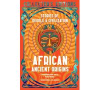 African Ancient Origins: Stories Of People & Civilization (Flame Tree Collector's Editions)